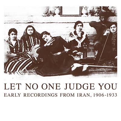 Let No One Judge You: Early Recordings from Iran, 1906-1933 | Retro Vinyl Club