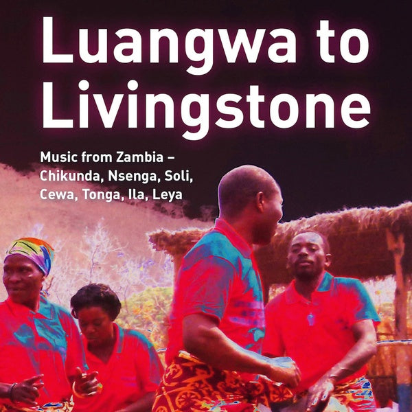 Luangwa to Livingstone: Music from Zambia - Chikunda, Nsenga, Soli, Cewa, Tonga, Ila, Leya | Retro Vinyl Club