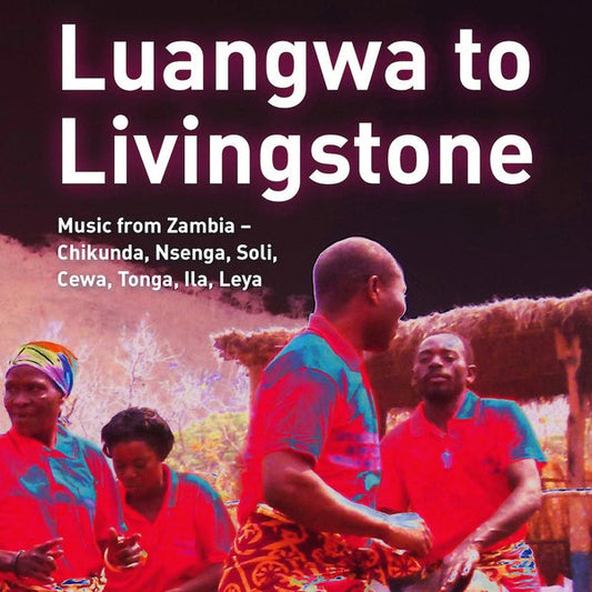 Luangwa to Livingstone: Music from Zambia - Chikunda, Nsenga, Soli, Cewa, Tonga, Ila, Leya | Retro Vinyl Club